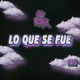 Lo Que Se Fue Single
