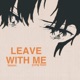 leave with me feat Yung Fazo Single