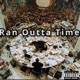 Ran Outta Time feat Fatty Tae Single