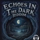 Echoes In The Dark Riddim Single
