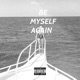 BE MYSELF AGAIN feat NO1ZY Tha Kidd Single