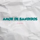 Amor De Bandidos Single