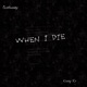 When I Die feat Kenny Ro Single