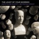 The Least of Your Worries Single