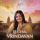 Le Chal Vrindavan Single
