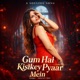 Gum Hai Kisikey Pyaar Mein with Nishant Pandey Single