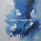 Lonely Waltzing Single