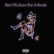 Ain t No Love For A Scrub Single