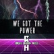 We Got the Power