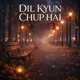 Dil Kyun Chup Hai Single