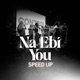 Na Ebi You Speed Up feat Sablar YungRukki Single