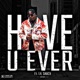 Have U Ever feat Lil Saucy Single