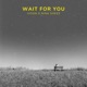 Wait For You Single