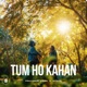 Tum Ho Kahan Single