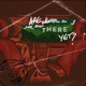 Are We There Yet