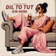 Dil To Tut Gya Mera Single