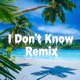 I Dont Know Remix Single
