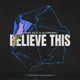 Believe This Single