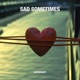 Sad Sometimes Single