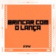 Brincar Com o Lança feat MC Buraga MC G7 Single