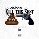 Kill This Shit feat Rev Single