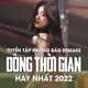 Tuyển tập những bản remake Dòng Thời Gian hay nhất 2022 EP