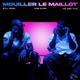 Mouiller le Maillot feat Still Fresh Joé Dwèt Filé Single