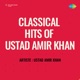Classical Hits of Ustad Amir Khan