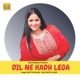 Dil Ne Kadh Lega feat Kavita Joshi Single