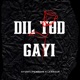 Dil Tod Gayi Single