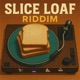 Slice Loaf Riddim Single