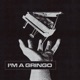 I m a Gringo Single