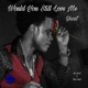 Would You Still Love Me Single