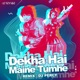 Dekha Hai Maine Tumhe Remix Single