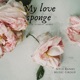 My Love Sponge Single feat Fyakin Single