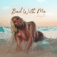 Bad with Me Single