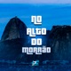 No Alto do Morrão feat DJ MT DO COMPLEXO MC DMENOR Dj Marcelo AG Single