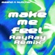 MAKE ME FEEL RayRay Remix Single
