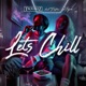Let s Chill feat Traffic J Tique Single