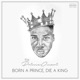 Born a Prince Die a King