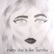 Every Day Is Like Sunday feat Melo Single