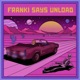 Franki Says Unload feat Francesco from Heaven Single