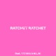 Ratchet Ratchet feat 173 Wriz MLN Single