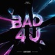 BAD 4 U Single