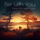 Be With You feat Marqay Single