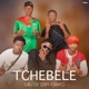 Tchebele feat TEAM TCHAIPO Single