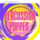 Percussion Popped