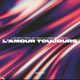 L Amour Toujours feat Mojnz Single