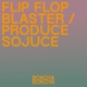 Flip Flop Blaster Produce Sojuce Single