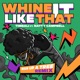 Whine It Like That Single